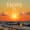 Hope Is All I Have: Defying the Odds of Cancer (Hard Cover)