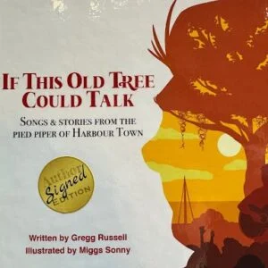 If This Old Tree Could Talk: Songs & Stories from the Pied Piper of Harbour Town