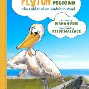 Peyton The Pelican: The Odd Bird on Audubon Pond, Hard Cover